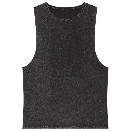 you learn faster when it hurts embrace the suck Mineral Wash Tank Tops