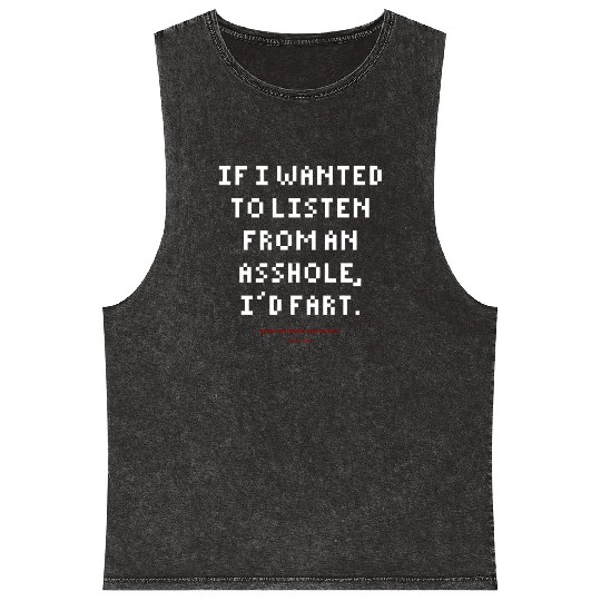 DLQ If I Wanted To Listen From An Asshole I'd Fart Mineral Wash Tank Tops