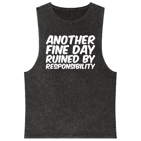 Another Fine Day Ruined By Responsibility Mineral Wash Tank Tops