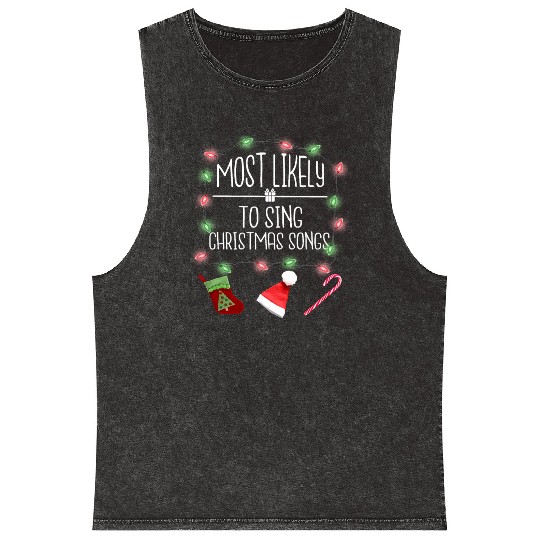 Most Likely To Sing Christmas Songs Fun Christmas Mineral Wash Tank Tops
