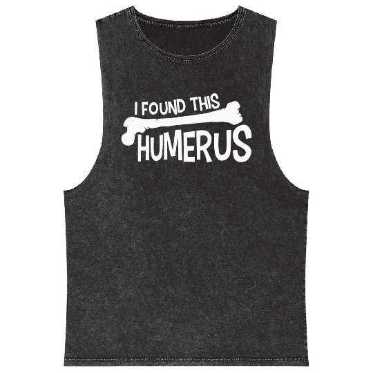 Funny I Found This Humerus Bone Cute Science Pun Mineral Wash Tank Tops