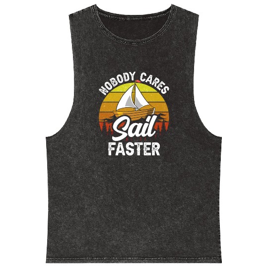 Nobody Cares Sail Faster Cute Motivation Sayings Mineral Wash Tank Tops