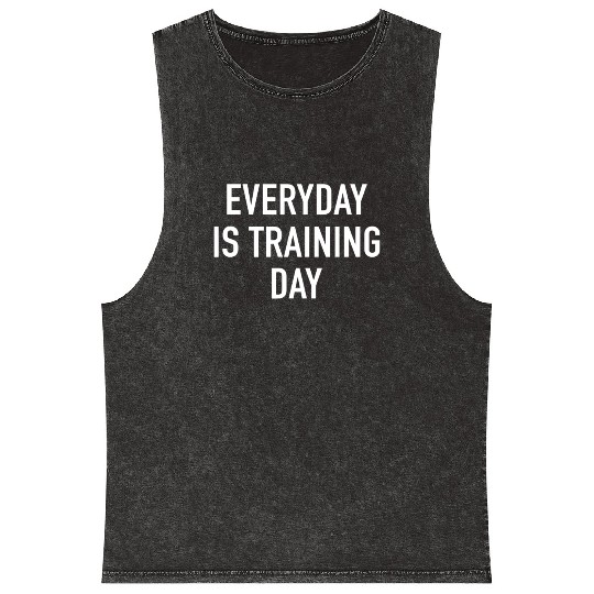 Everyday Is Training Day - Popular Gym Workout Quo Mineral Wash Tank Tops