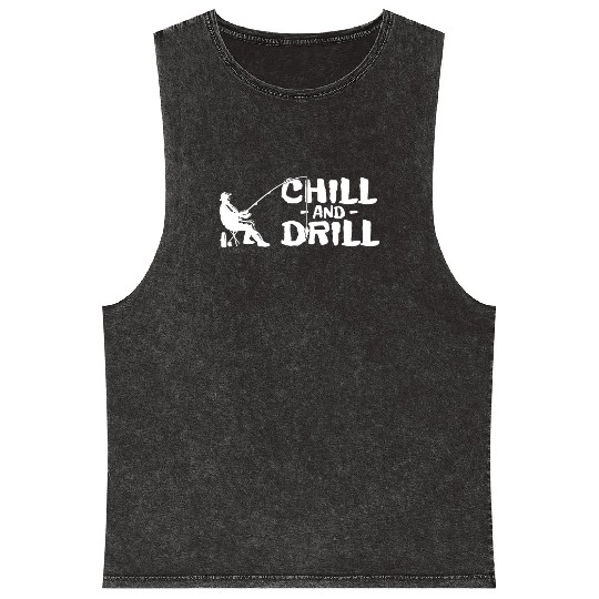 Funny saying anglers and fishermen - chill & drill Mineral Wash Tank Tops