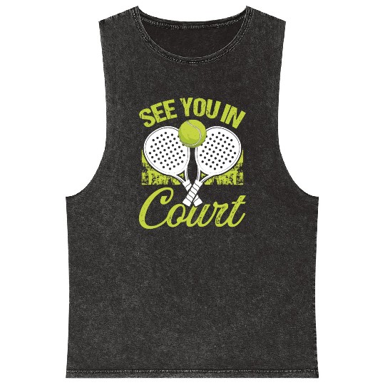 Paddle Tennis Player Match See you in Court Mineral Wash Tank Tops