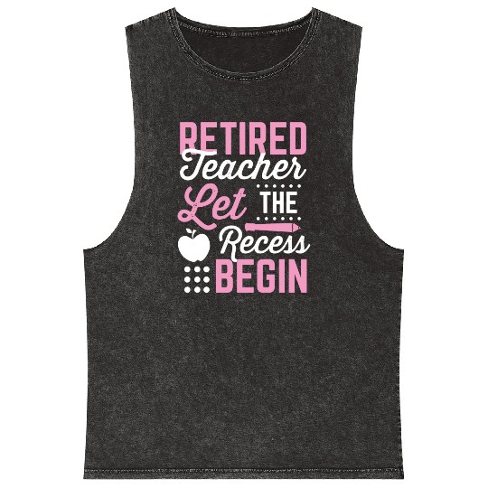 Retired Teacher Let Recess Begin Retirement Gift Mineral Wash Tank Tops