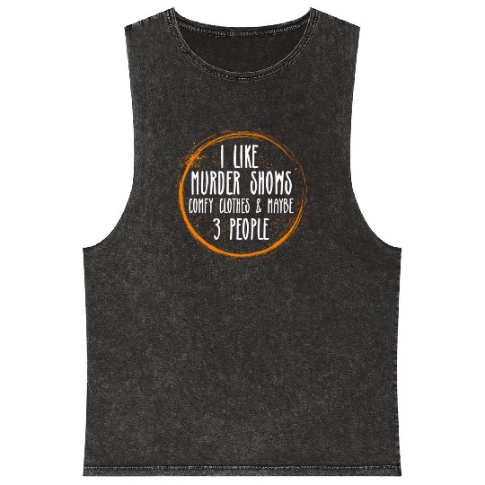 I Like Murder Shows Comfy Clothes And 3 People Mineral Wash Tank Tops