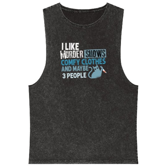 I Like Murder Shows Comfy Clothes And 3 People Mineral Wash Tank Tops