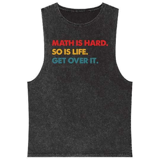 Math Is Hard So Is Life Get Over It Vintage Mineral Wash Tank Tops