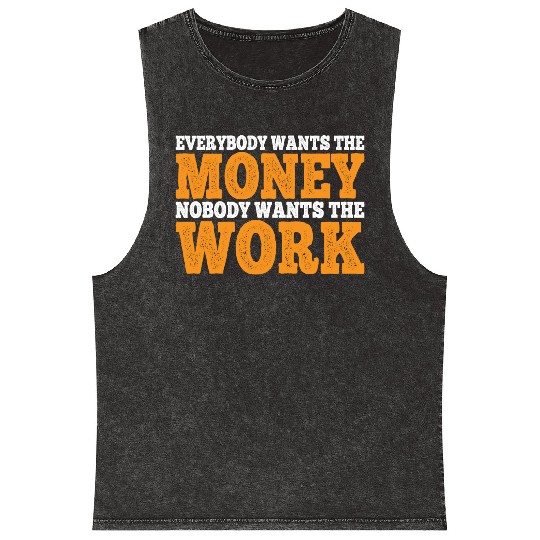 Everybody Wants The Money Nobody Wants The Work 11 Mineral Wash Tank Tops