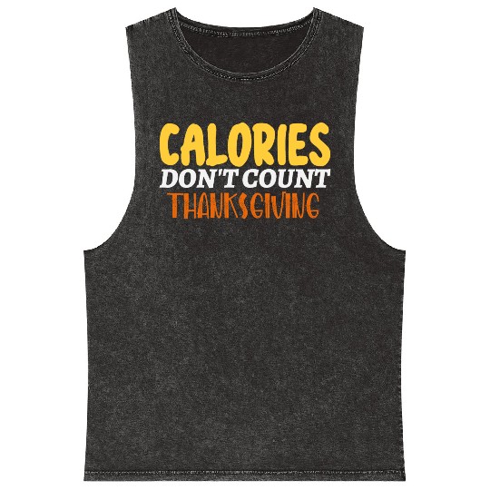 Calories Don't Count Thanksgiving Idea Mineral Wash Tank Tops