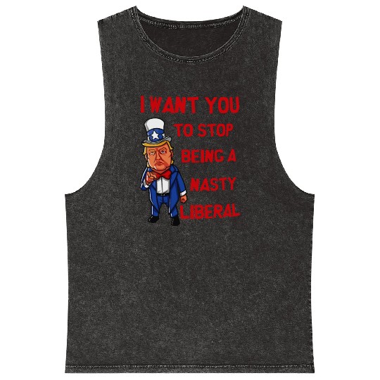 I Want You To Stop Being A Nasty Liberal Mineral Wash Tank Tops