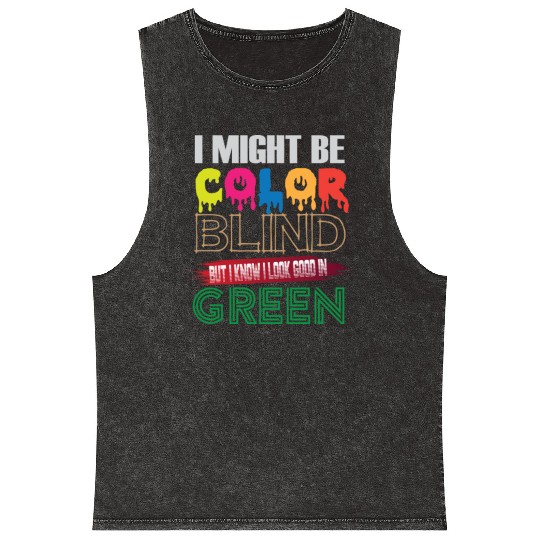 I Might Be Color Blind But I Know I Look Good Mineral Wash Tank Tops