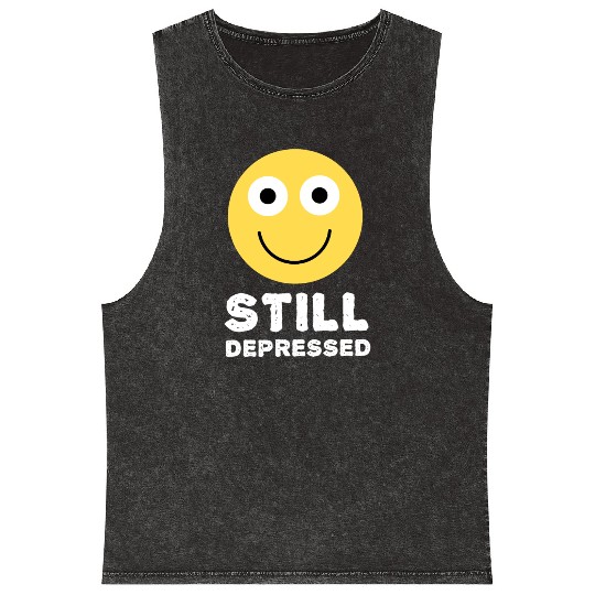 Still Depressed, Happy Smiling Face - Funny Quotes Mineral Wash Tank Tops