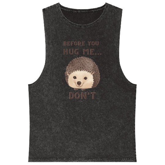 Before You Hug Me...Don't - Funny Hedgehog Mineral Wash Tank Tops