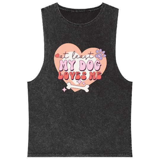 Funny At least My Dog Loves Me Anti Valentine Mineral Wash Tank Tops