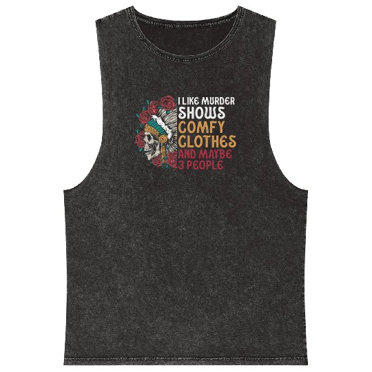 I Like Murder Shows Comfy Clothes And 3 People Mineral Wash Tank Tops