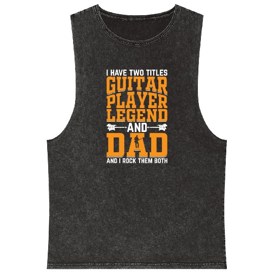 I Have Two Titles Guitar Player Legend & Dad - Gui Mineral Wash Tank Tops