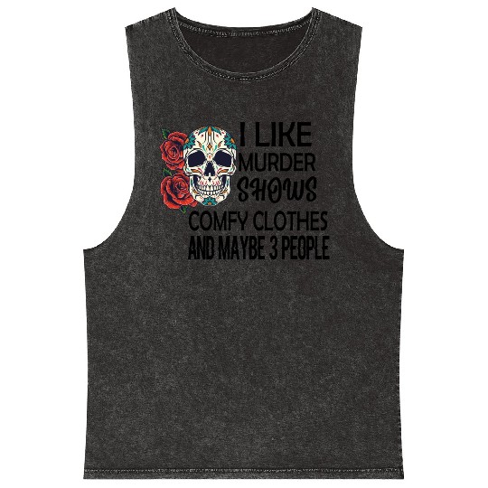 I Like Murder Shows Comfy Clothes And Maybe 3 Mineral Wash Tank Tops
