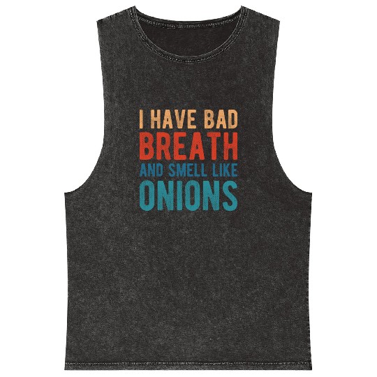 I HAVE BAD BREATH AND SMELL LIKE ONIONS Mineral Wash Tank Tops