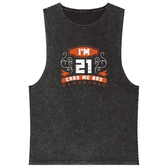 I'm 21 Card Me Bro 21 Years Old 21st Birthday Mineral Wash Tank Tops