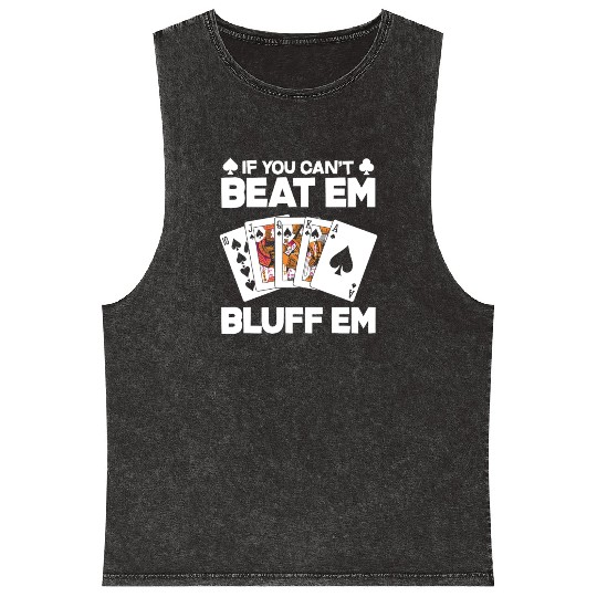 If You Can't Beat Em Bluff Em Funny Poker Gift Mineral Wash Tank Tops