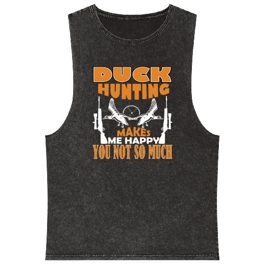 Duck Hunting Makes Me Happy You Not So Much Mineral Wash Tank Tops