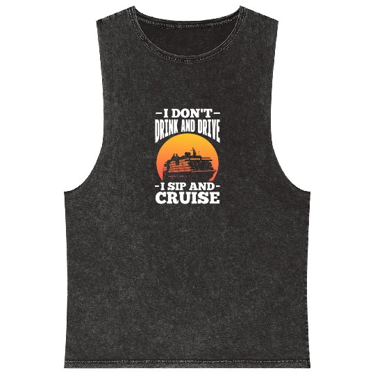 I Don't Drink and Drive I Sip and Cruise Mineral Wash Tank Tops