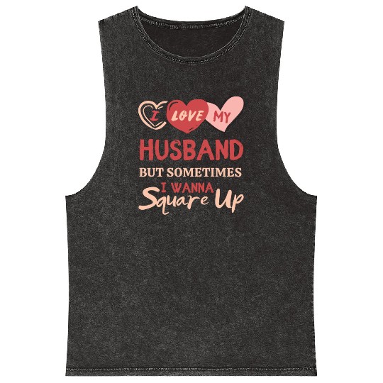 I Love My Husband But Sometimes I Wanna Square Up Mineral Wash Tank Tops