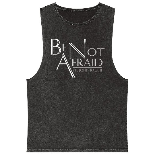 Be Not Afraid St Pope John Paul II Quotes for Cath Mineral Wash Tank Tops