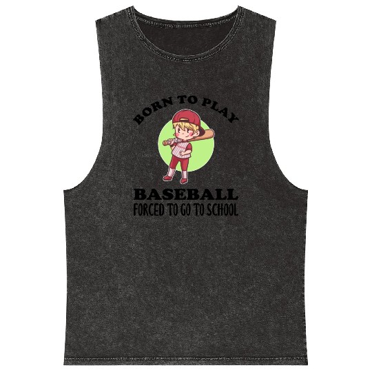 Born To Play Baseball Forced To Go To School Mineral Wash Tank Tops