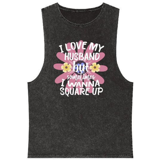 I Love My Husband But Sometimes I Wanna square up Mineral Wash Tank Tops