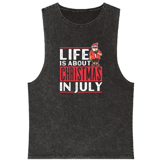 Life Is About Christmas In July Humor Santa Summer Mineral Wash Tank Tops