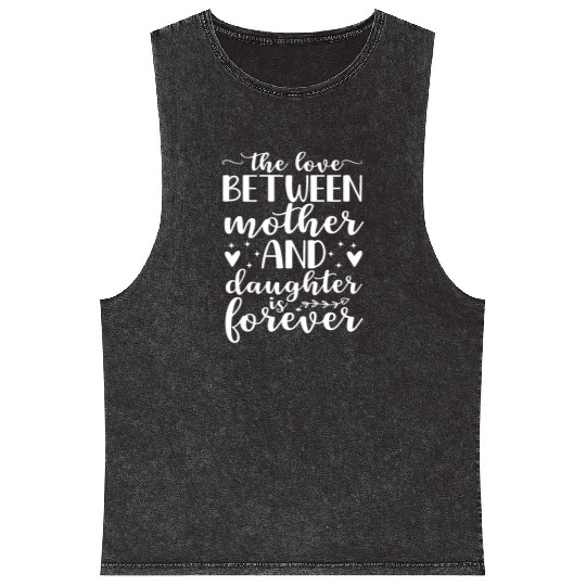 Love Between A Mother And Daughter Is Forever Moth Mineral Wash Tank Tops