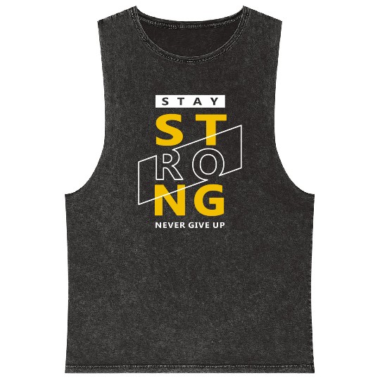 Stay strong never give up Mineral Wash Tank Tops