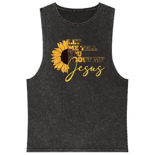Let Me Tell You About My Jesus Christian Believer Mineral Wash Tank Tops