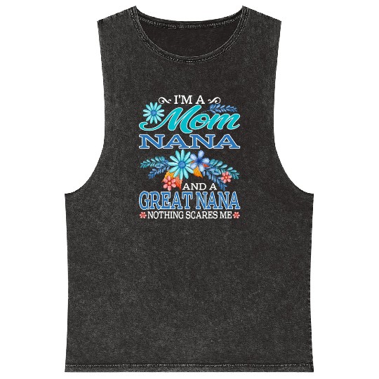 I'm A Mom Nana And A Great Nana Nothing Scares Me Mineral Wash Tank Tops