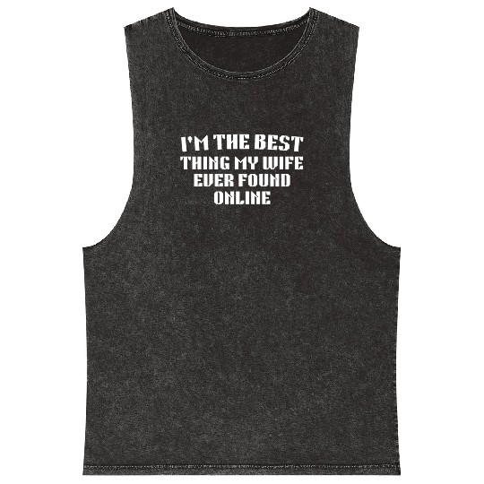 I'm The Best Thing My Wife Ever Found Online Mineral Wash Tank Tops