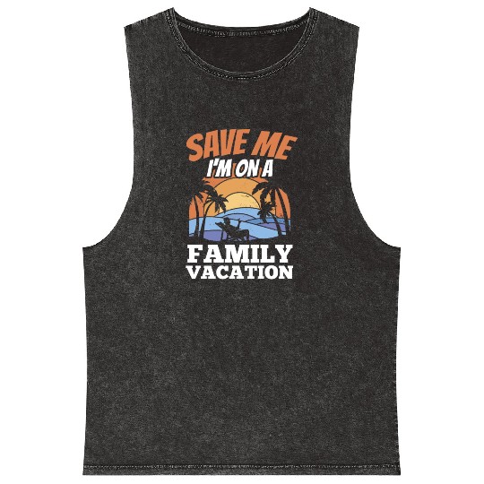 Save Me I'm On A Family Vacation Travel Relatives Mineral Wash Tank Tops