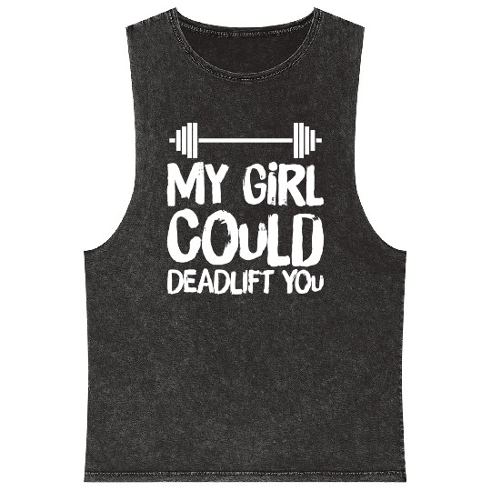 Funny Fitness Gym My Girl Could Deadlift You Power Mineral Wash Tank Tops