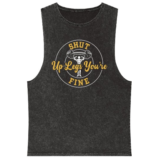 Shut Up Legs You're Fine - Gym Mineral Wash Tank Tops