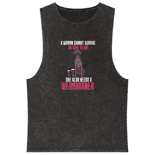 A Woman Cannot Survive On Wine Alone Weimaraner Mineral Wash Tank Tops