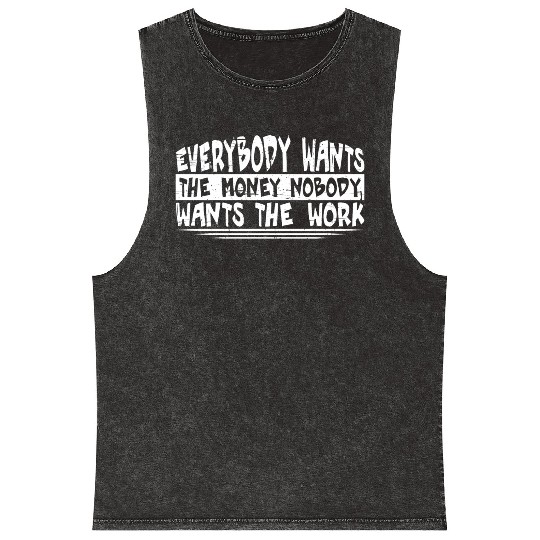 Everybody Wants The Money Nobody Wants The Work 20 Mineral Wash Tank Tops