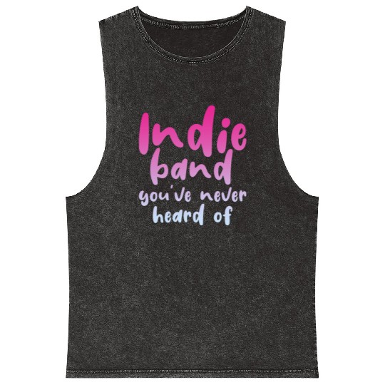 Indie Band You've Never Heard Of 4 Mineral Wash Tank Tops