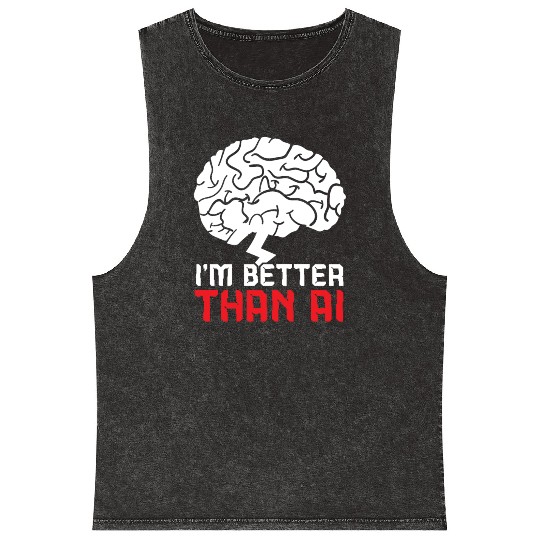 I'm Better Than AI Artificial Intelligence Robot Mineral Wash Tank Tops