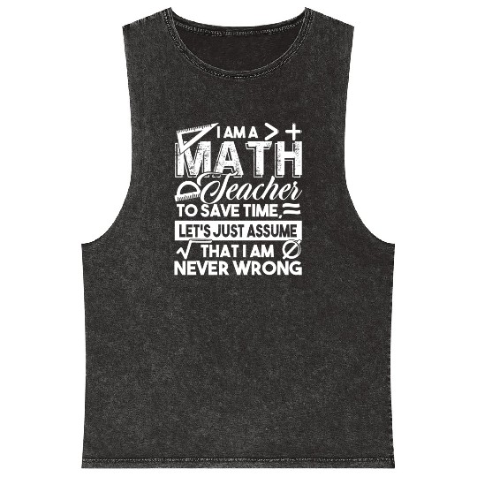 Math Teacher Math Teachers Never Wrong Mineral Wash Tank Tops