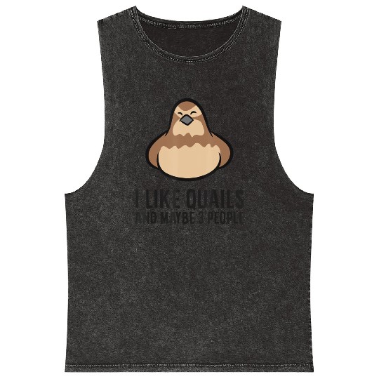 I Like Quails And Maybe Like 3 People Quail Birds Mineral Wash Tank Tops