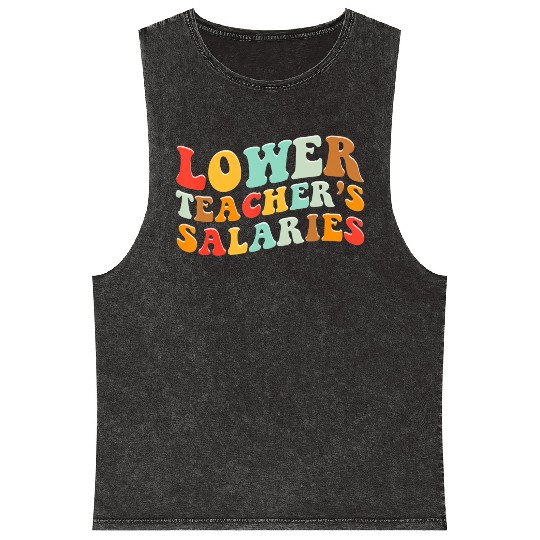 Lower Teacher Salaries Mineral Wash Tank Tops