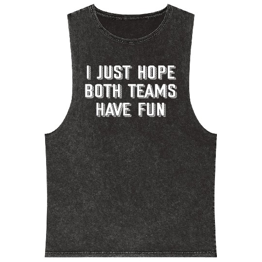 i just hope both teams have fun Mineral Wash Tank Tops