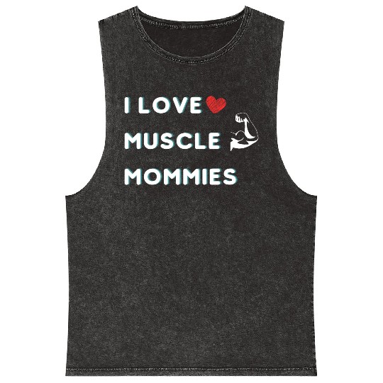 I Love Muscle Mommies funny qoute Mineral Wash Tank Tops